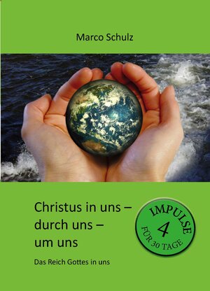 Buchcover Christus in uns – durch uns – um uns 4 | Marco Schulz | EAN 9783945166031 | ISBN 3-945166-03-9 | ISBN 978-3-945166-03-1