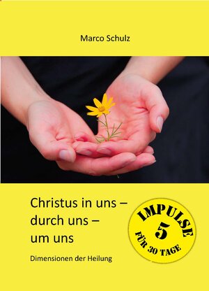 Buchcover Christus in uns - durch uns - um uns 5 | Marco Schulz | EAN 9783945166048 | ISBN 3-945166-04-7 | ISBN 978-3-945166-04-8