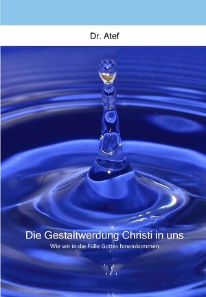 Buchcover Die Gestaltwerdung Christi in uns | M. Atef | EAN 9783945166062 | ISBN 3-945166-06-3 | ISBN 978-3-945166-06-2