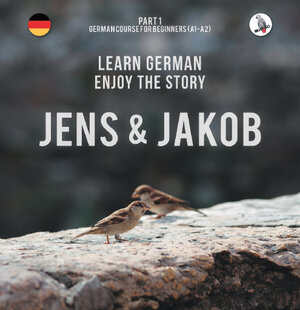 Buchcover Jens und Jakob. Learn German. Enjoy the Story. Part 1 ‒ German Course for Beginners | Werner Skalla | EAN 9783945174067 | ISBN 3-945174-06-6 | ISBN 978-3-945174-06-7