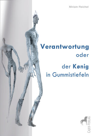 Buchcover Verantwortung oder der König in Gummistiefeln | Miriam Reichel | EAN 9783945176078 | ISBN 3-945176-07-7 | ISBN 978-3-945176-07-8