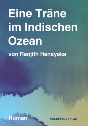 Buchcover Eine Träne im Indischen Ozean | Ranjith Henayaka | EAN 9783945191620 | ISBN 3-945191-62-9 | ISBN 978-3-945191-62-0