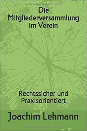 Buchcover Die Mitgliederversammlung im Verein | Joachim Lehmann | EAN 9783945202371 | ISBN 3-945202-37-X | ISBN 978-3-945202-37-1