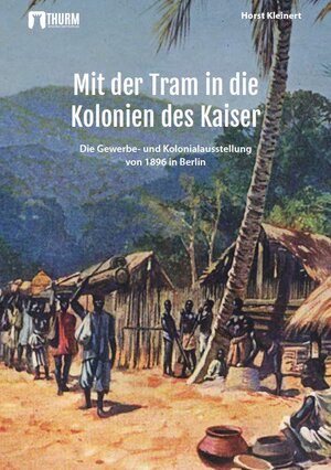 Buchcover Mit der Tram in die Kolonien des Kaisers | Horst Kleinert | EAN 9783945216286 | ISBN 3-945216-28-1 | ISBN 978-3-945216-28-6