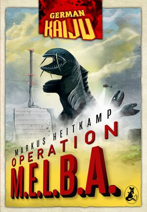 Buchcover GERMAN KAIJU - Operation M.E.L.B.A. | Markus Heitkamp | EAN 9783945230619 | ISBN 3-945230-61-6 | ISBN 978-3-945230-61-9