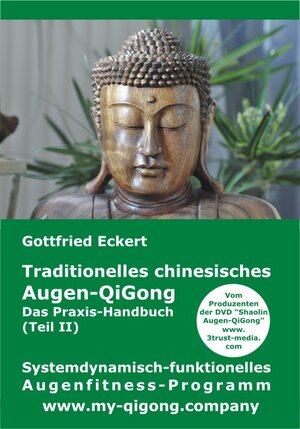 Buchcover Traditionelles chinesisches Augen-QiGong. Das Praxis-Handbuch (Teil II) | Gottfried Eckert | EAN 9783945249079 | ISBN 3-945249-07-4 | ISBN 978-3-945249-07-9