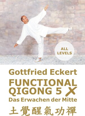 Buchcover Functional QiGong 5X. Das Erwachen der Mitte | Gottfried Eckert | EAN 9783945249680 | ISBN 3-945249-68-6 | ISBN 978-3-945249-68-0