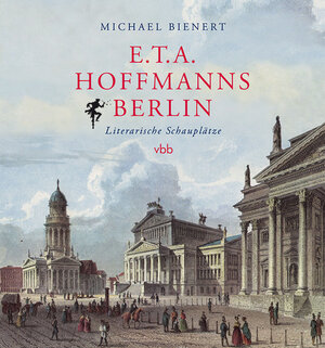 Buchcover E.T.A. Hoffmanns Berlin | Michael Bienert | EAN 9783945256305 | ISBN 3-945256-30-5 | ISBN 978-3-945256-30-5