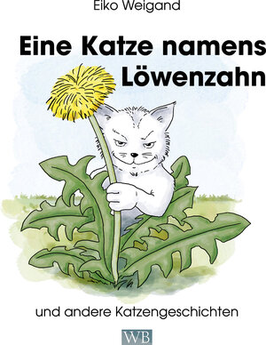 Buchcover Eine Katze namens Löwenzahn | Eiko Weigand | EAN 9783945258200 | ISBN 3-945258-20-0 | ISBN 978-3-945258-20-0
