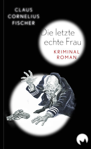 Buchcover Die letzte echte Frau | Claus Cornelius Fischer | EAN 9783945279045 | ISBN 3-945279-04-6 | ISBN 978-3-945279-04-5