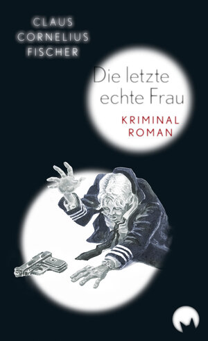 Buchcover Die letze echte Frau | Claus Cornelius Fischer | EAN 9783945279953 | ISBN 3-945279-95-X | ISBN 978-3-945279-95-3