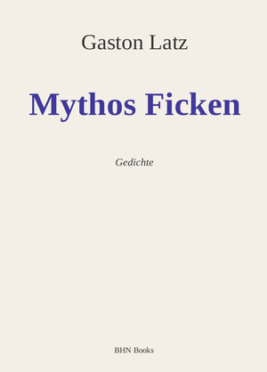 Buchcover Mythos Ficken | Gaston Latz | EAN 9783945286005 | ISBN 3-945286-00-X | ISBN 978-3-945286-00-5