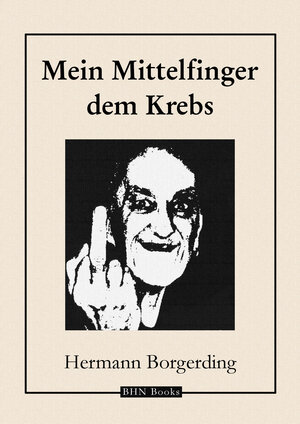 Buchcover Mein Mittelfinger dem Krebs | Hermann Borgerding | EAN 9783945286074 | ISBN 3-945286-07-7 | ISBN 978-3-945286-07-4