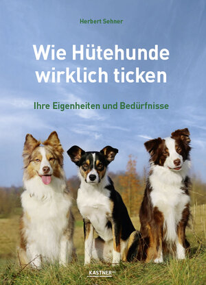 Buchcover Wie Hütehunde wirklich ticken | Herbert Sehner | EAN 9783945296974 | ISBN 3-945296-97-8 | ISBN 978-3-945296-97-4