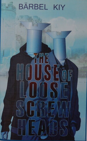 Buchcover The House of Loose Screw Heads | Bärbel Kiy | EAN 9783945311110 | ISBN 3-945311-11-X | ISBN 978-3-945311-11-0