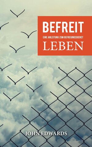 Buchcover Befreit leben | John Edwards | EAN 9783945339022 | ISBN 3-945339-02-2 | ISBN 978-3-945339-02-2