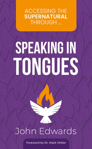 Buchcover Accessing the Supernatural through ... Speaking in Tongues | John Edwards | EAN 9783945339251 | ISBN 3-945339-25-1 | ISBN 978-3-945339-25-1