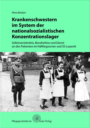 Buchcover Krankenschwestern im System der nationalsozialistischen Konzentrationslager | Petra Betzien | EAN 9783945340110 | ISBN 3-945340-11-X | ISBN 978-3-945340-11-0