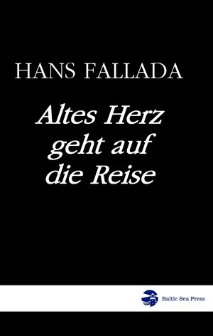 Buchcover Altes Herz geht auf die Reise | Hans Fallada | EAN 9783945342459 | ISBN 3-945342-45-7 | ISBN 978-3-945342-45-9