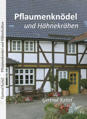Buchcover Pflaumenknödel und Hähnekrähen | Gertrud Keitel | EAN 9783945346877 | ISBN 3-945346-87-8 | ISBN 978-3-945346-87-7