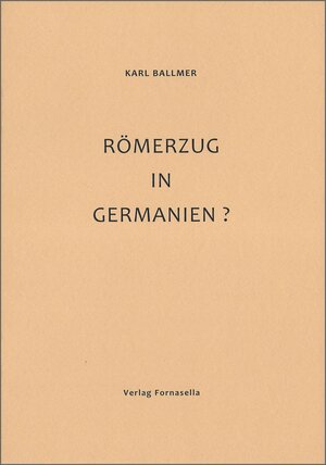 Buchcover Römerzug in Germanien? | Karl Ballmer | EAN 9783945357354 | ISBN 3-945357-35-7 | ISBN 978-3-945357-35-4