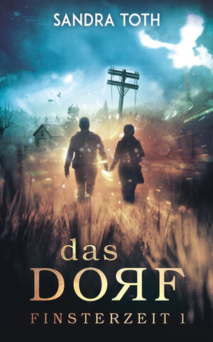 Buchcover Das Dorf (Finsterzeit 1) | Sandra Toth | EAN 9783945362754 | ISBN 3-945362-75-X | ISBN 978-3-945362-75-4