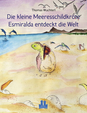 Buchcover Die kleine Meeresschildkröte Esmiralda entdeckt die Welt | Thomas Wuchterl | EAN 9783945387108 | ISBN 3-945387-10-8 | ISBN 978-3-945387-10-8