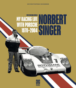 Buchcover Norbert Singer – My Racing Life with Porsche 1970–2004 | Wilfried Müller | EAN 9783945390108 | ISBN 3-945390-10-9 | ISBN 978-3-945390-10-8