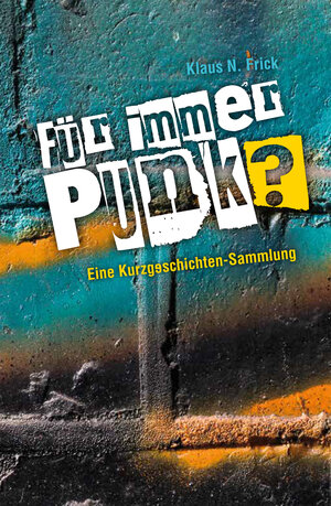 Buchcover Für immer Punk? | Klaus N. Frick | EAN 9783945398456 | ISBN 3-945398-45-2 | ISBN 978-3-945398-45-6