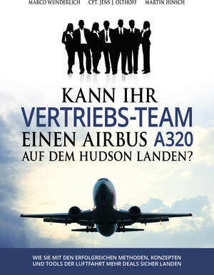 Buchcover Kann Ihr Vertriebs-Team einen Airbus A320 auf dem Hudson landen? | Marco Wunderlich | EAN 9783945407004 | ISBN 3-945407-00-1 | ISBN 978-3-945407-00-4