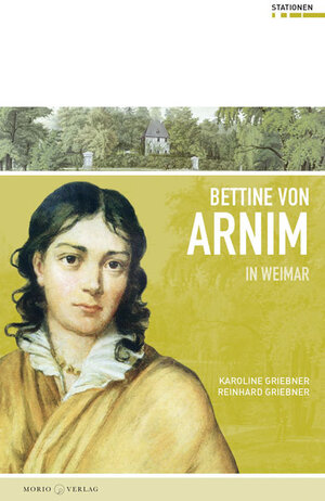 Buchcover Bettine von Arnim in Weimar | Karoline Griebner | EAN 9783945424032 | ISBN 3-945424-03-8 | ISBN 978-3-945424-03-2