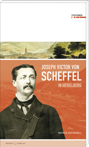 Buchcover Joseph Victor von Scheffel in Heidelberg | Natalie Gutgesell | EAN 9783945424216 | ISBN 3-945424-21-6 | ISBN 978-3-945424-21-6