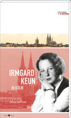 Buchcover Irmgard Keun in Köln | Jürgen Egyptien | EAN 9783945424476 | ISBN 3-945424-47-X | ISBN 978-3-945424-47-6