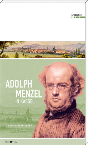 Buchcover Adolph Menzel in Kassel | REINHARD GRIEBNER | EAN 9783945424483 | ISBN 3-945424-48-8 | ISBN 978-3-945424-48-3