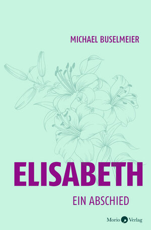 Buchcover Elisabeth | Michael Buselmeier | EAN 9783945424865 | ISBN 3-945424-86-0 | ISBN 978-3-945424-86-5