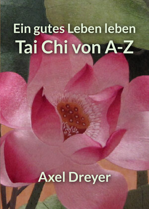 Buchcover Tai Chi von A-Z | Axel Dreyer | EAN 9783945430996 | ISBN 3-945430-99-2 | ISBN 978-3-945430-99-6