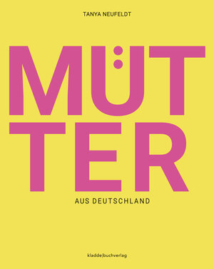 Buchcover Mütter aus Deutschland | Tanya Neufeldt | EAN 9783945431412 | ISBN 3-945431-41-7 | ISBN 978-3-945431-41-2
