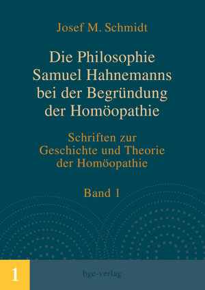 Buchcover Die Philosophie Samuel Hahnemanns bei der Begründung der Homöopathie | Josef M. Schmidt | EAN 9783945432020 | ISBN 3-945432-02-2 | ISBN 978-3-945432-02-0