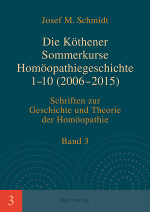 Buchcover Die Köthener Sommerkurse Homöopathiegeschichte 1-10 (2006-2015) | Josef M. Schmidt | EAN 9783945432051 | ISBN 3-945432-05-7 | ISBN 978-3-945432-05-1