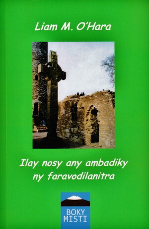 Buchcover Ilay nosy any ambadiky ny faravodilanitra | Liam M. O'Hara | EAN 9783945444443 | ISBN 3-945444-44-6 | ISBN 978-3-945444-44-3