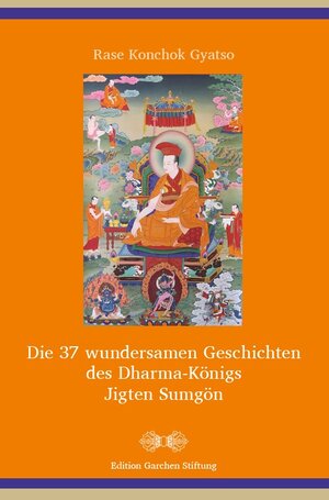 Buchcover Die 37 wundersamen Geschichten des Dharma-Königs Jigten Sumgön | Rase Konchok Gyatso | EAN 9783945457245 | ISBN 3-945457-24-6 | ISBN 978-3-945457-24-5