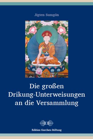 Buchcover Die großen Drikung-Unterweisungen an die Versammlung | Jigten Sumgön | EAN 9783945457405 | ISBN 3-945457-40-8 | ISBN 978-3-945457-40-5