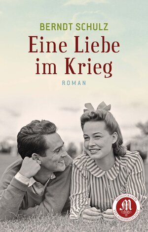 Buchcover Eine Liebe im Krieg | Berndt Schulz | EAN 9783945458259 | ISBN 3-945458-25-0 | ISBN 978-3-945458-25-9