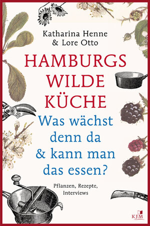 Buchcover Hamburgs wilde Küche | Katharina Henne | EAN 9783945465011 | ISBN 3-945465-01-X | ISBN 978-3-945465-01-1