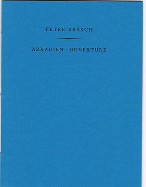 Buchcover Arkadien. Ouvertüre | Peter Brasch | EAN 9783945477021 | ISBN 3-945477-02-6 | ISBN 978-3-945477-02-1