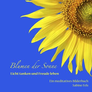 Buchcover Blumen der Sonne - Licht tanken und Freude leben | Sabine Fels | EAN 9783945485019 | ISBN 3-945485-01-0 | ISBN 978-3-945485-01-9