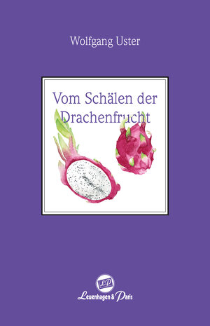 Buchcover Vom Schälen der Drachenfrucht | Wolfgang Uster | EAN 9783945497180 | ISBN 3-945497-18-3 | ISBN 978-3-945497-18-0