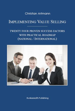 Buchcover Implementing Value Selling: Twenty Four Proven Success Factors With Practical Roadmap (national / international) | Christian Artmann | EAN 9783945504055 | ISBN 3-945504-05-8 | ISBN 978-3-945504-05-5