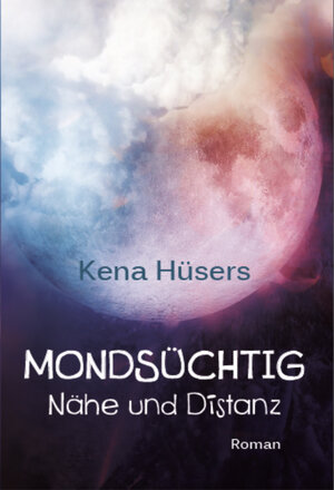 Buchcover Mondsüchtig | Kena Hüsers | EAN 9783945509012 | ISBN 3-945509-01-7 | ISBN 978-3-945509-01-2