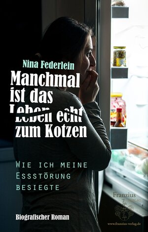 Buchcover Manchmal ist das Leben echt zum Kotzen | Nina Federlein | EAN 9783945509111 | ISBN 3-945509-11-4 | ISBN 978-3-945509-11-1